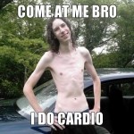 5b498_ORIG-come_at_me_bro_i_do_cardio_1-8×6.jpg